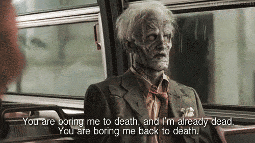 a skeleton sitting on a bus seat saying "you're boring me to death, and I'm already dead"