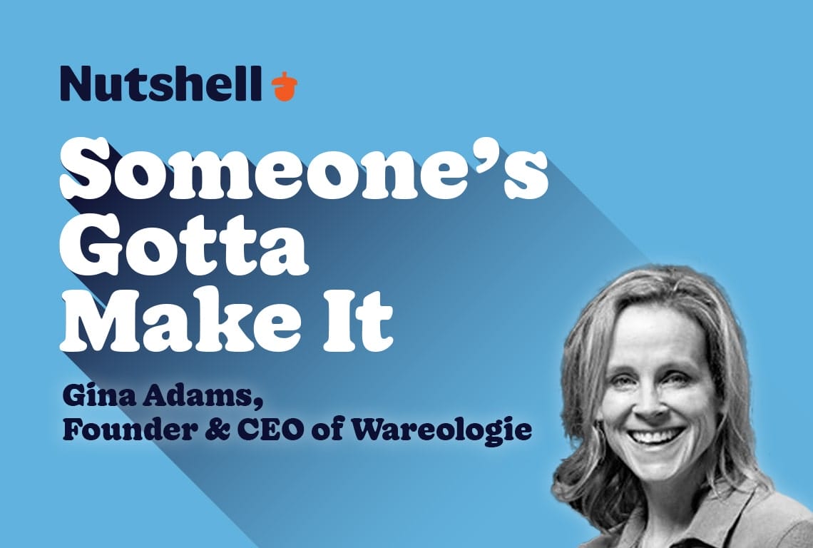 someone's gotta make it with gina adams founder and ceo of wareologie