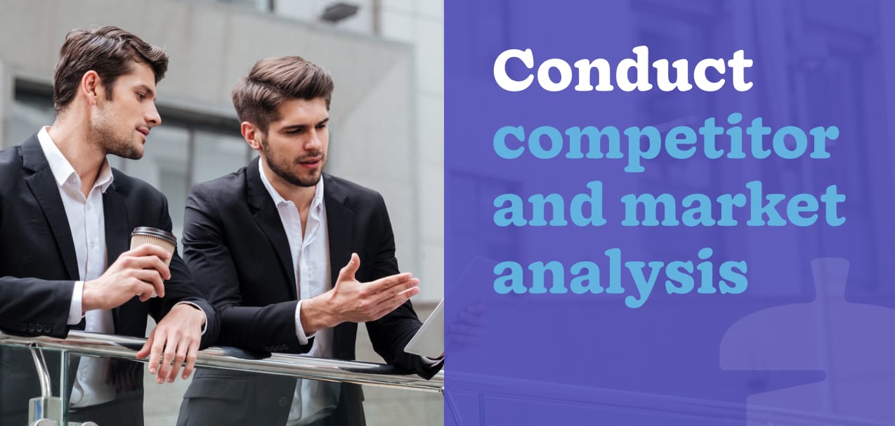 Conduct competitor and marketing analysis