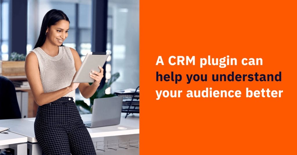 A WordPress CRM plugin can help you understand your audience better