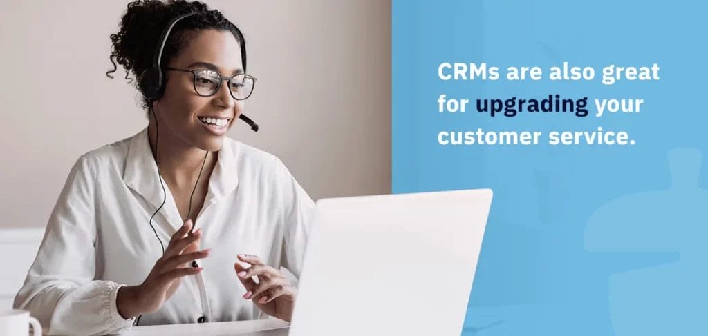 One of the benefits of CRM is that it's great for upgrading your customer service