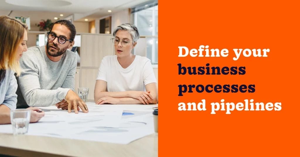 define your business Processes and pipelines when doing data migration