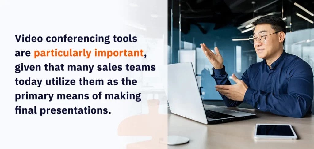 Video conferencing tools are particularly important, given that many sales teams today utilize them as the primary means of making final presentations