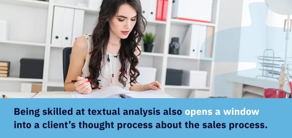 Being skilled at textual analysis also opens a window into a client’s thought process about the sales process