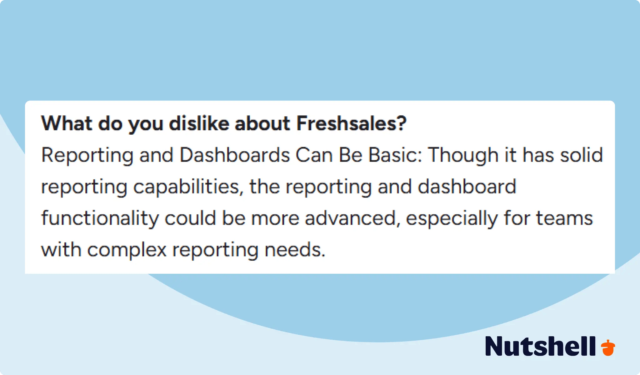 Reporting - Negative Freshsales review about the basic nature of its reporting feature and its need for more complex reporting capabilities